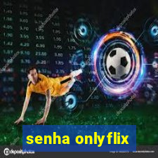 senha onlyflix